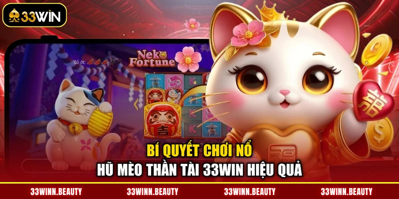 Bí quyết chơi nổ hũ Mèo Thần Tài 33WIN hiệu quả